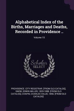 Alphabetical Index of the Births, Marriages and Deaths, Recorded in Providence ..; Volume 15