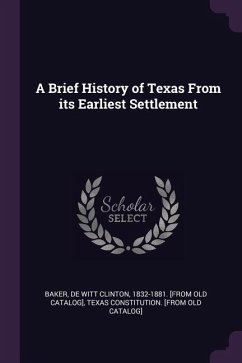 A Brief History of Texas From its Earliest Settlement