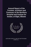Annual Report of the Trustees, Architect and Treasurer of the Northern Hospital and Asylum for Insane, at Elgin, Illinois