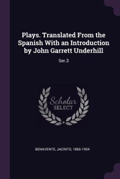 Plays. Translated From the Spanish With an Introduction by John Garrett Underhill - Benavente, Jacinto