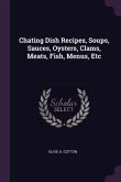 Chating Dish Recipes, Soups, Sauces, Oysters, Clams, Meats, Fish, Menus, Etc