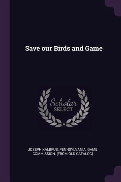 Save our Birds and Game - Kalbfus, Joseph