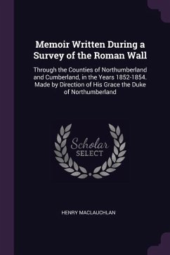 Memoir Written During a Survey of the Roman Wall