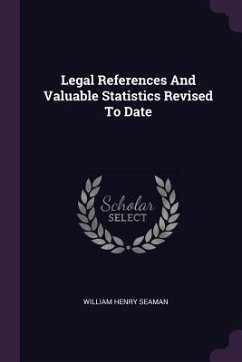 Legal References And Valuable Statistics Revised To Date - Seaman, William Henry