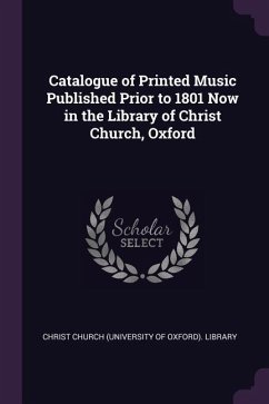 Catalogue of Printed Music Published Prior to 1801 Now in the Library of Christ Church, Oxford - Church (University Of Oxford) Library