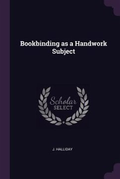 Bookbinding as a Handwork Subject - Halliday, J.