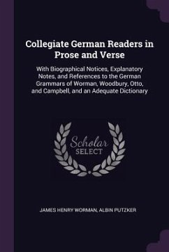Collegiate German Readers in Prose and Verse - Worman, James Henry; Putzker, Albin