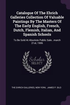 Catalogue Of The Ehrich Galleries Collection Of Valuable Paintings By The Masters Of The Early English, French, Dutch, Flemish, Italian, And Spanish Schools - Galleries, The Ehrich; York, New