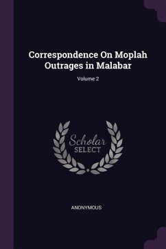 Correspondence On Moplah Outrages in Malabar; Volume 2