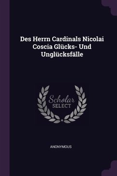 Des Herrn Cardinals Nicolai Coscia Glücks- Und Unglücksfälle - Anonymous