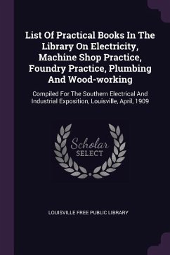 List Of Practical Books In The Library On Electricity, Machine Shop Practice, Foundry Practice, Plumbing And Wood-working: Compiled For The Southern E
