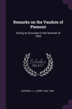 Remarks on the Vaudois of Piemont: During an Excursion in the Summer of 1825
