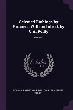 Selected Etchings by Piranesi. With an Introd. by C.H. Reilly; Volume 1 - Piranesi, Giovanni Battista; Reilly, Charles Herbert