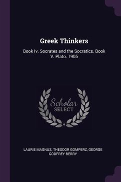Greek Thinkers - Magnus, Laurie; Gomperz, Theodor; Berry, George Godfrey