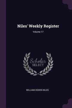 Niles' Weekly Register; Volume 17 - Niles, William Ogden