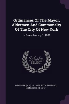 Ordinances Of The Mayor, Aldermen And Commonalty Of The City Of New York - (N y, New York