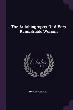 The Autobiography Of A Very Remarkable Woman - Leslie, Madeline