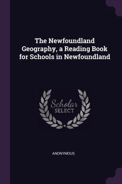The Newfoundland Geography, a Reading Book for Schools in Newfoundland