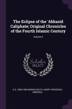 The Eclipse of the 'Abbasid Caliphate; Original Chronicles of the Fourth Islamic Century; Volume 6 - Margoliouth, D S; Amedroz, Henry Frederick