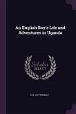 An English Boy's Life and Adventures in Uganda