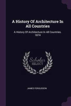 A History Of Architecture In All Countries - Fergusson, James