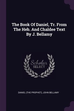 The Book Of Daniel, Tr. From The Heb. And Chaldee Text By J. Bellamy - Prophet), Daniel (the; Bellamy, John