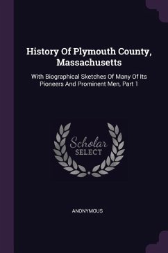 History Of Plymouth County, Massachusetts: With Biographical Sketches Of Many Of Its Pioneers And Prominent Men, Part 1