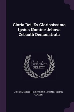 Gloria Dei, Ex Gloriosissimo Ipsius Nomine Jehova Zebaoth Demonstrata