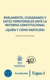 Parlamento, ciudadanos y entes territoriales ante la reforma constitucional : ¿quién y cómo participa?