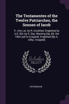 The Testamentes of the Twelve Patriarches, the Sonnes of Iacob