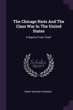 The Chicago Riots And The Class War In The United States - Hyndman, Henry Mayers