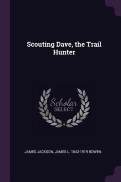 Scouting Dave, the Trail Hunter - Jackson, James; Bowen, James L