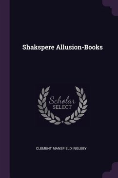 Shakspere Allusion-Books - Ingleby, Clement Mansfield