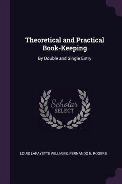 Theoretical and Practical Book-Keeping: By Double and Single Entry