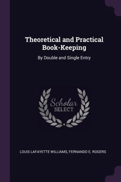 Theoretical and Practical Book-Keeping - Williams, Louis Lafayette; Rogers, Fernando E