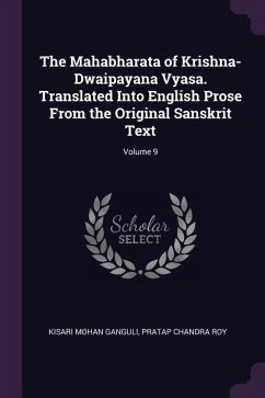 The Mahabharata of Krishna-Dwaipayana Vyasa. Translated Into English Prose From the Original Sanskrit Text; Volume 9 - Ganguli, Kisari Mohan; Roy, Pratap Chandra