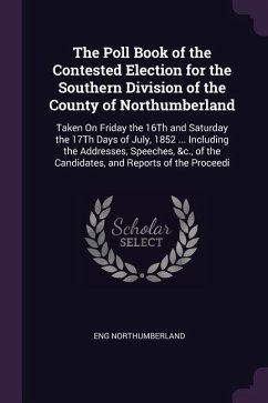 The Poll Book of the Contested Election for the Southern Division of the County of Northumberland