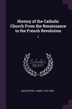 History of the Catholic Church From the Renaissance to the French Revolution