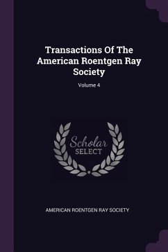 Transactions Of The American Roentgen Ray Society; Volume 4