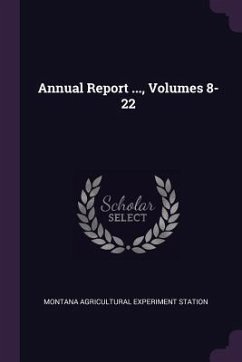 Annual Report ..., Volumes 8-22 - Station, Montana Agricultural Experiment