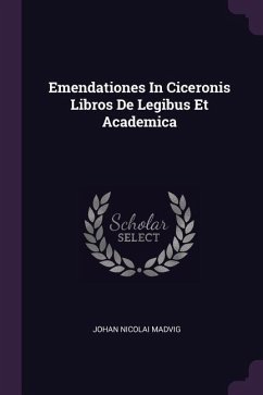 Emendationes In Ciceronis Libros De Legibus Et Academica - Madvig, Johan Nicolai