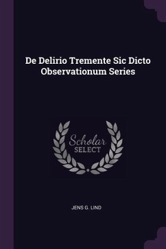 De Delirio Tremente Sic Dicto Observationum Series - Lind, Jens G