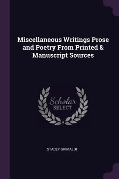 Miscellaneous Writings Prose and Poetry From Printed & Manuscript Sources