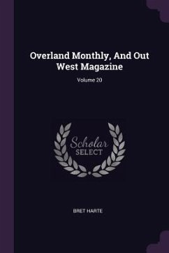 Overland Monthly, And Out West Magazine; Volume 20 - Harte, Bret