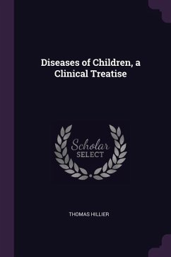 Diseases of Children, a Clinical Treatise - Hillier, Thomas