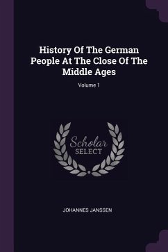 History Of The German People At The Close Of The Middle Ages; Volume 1