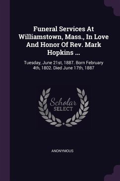 Funeral Services At Williamstown, Mass., In Love And Honor Of Rev. Mark Hopkins ...