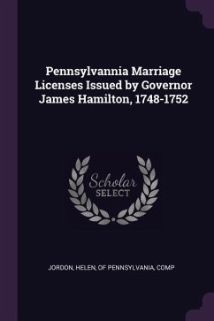 Pennsylvannia Marriage Licenses Issued by Governor James Hamilton, 1748-1752