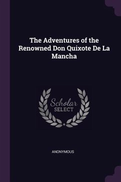 The Adventures of the Renowned Don Quixote De La Mancha - Anonymous