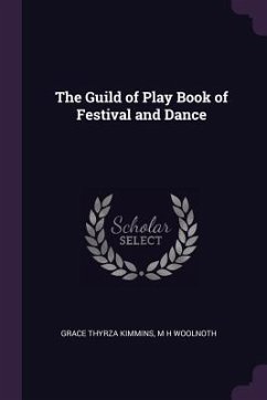 The Guild of Play Book of Festival and Dance - Kimmins, Grace Thyrza; Woolnoth, M H